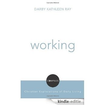 Working (Compass:Christian Exploration of Daily Living) (Compass: Christian Explorations of Daily Living) [Kindle-editie]