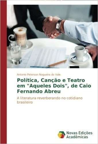 Politica, Cancao E Teatro Em Aqueles Dois, de Caio Fernando Abreu