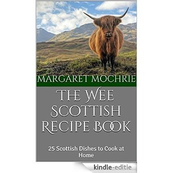 The Wee Scottish Recipe Book: 25 Scottish Dishes to Cook at Home (The Wee Scottish Recipe Books Book 1) (English Edition) [Kindle-editie]
