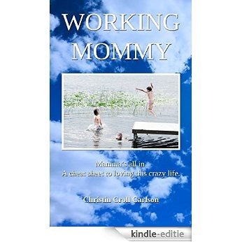 Working Mommy: Mamma's all in. A cheat sheet to loving this crazy life. (English Edition) [Kindle-editie]