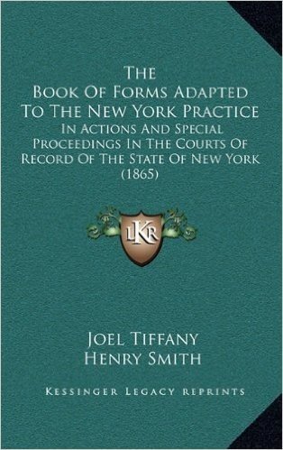 The Book of Forms Adapted to the New York Practice: In Actions and Special Proceedings in the Courts of Record of the State of New York (1865)