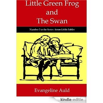 Little Green Frog and The Swan: Seven Little Fables Series (English Edition) [Kindle-editie]