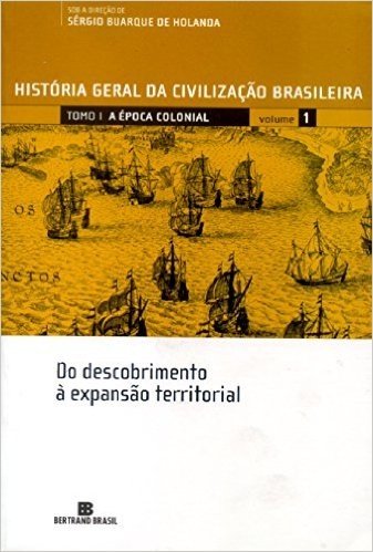 História Geral da Civilização Brasileira. A Época Colonial. Do Descobrimento À Expansão Territorial - Volume 1 baixar