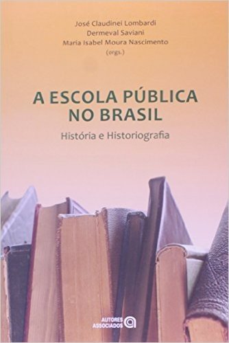 A Escola Publica no Brasil. História e Historiografia