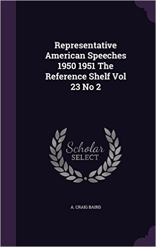 Representative American Speeches 1950 1951 the Reference Shelf Vol 23 No 2