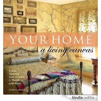 Your Home - A Living Canvas: Create Fabulous Faux Finishes and Amazing Murals with Paint [Kindle-editie]