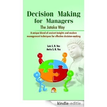 Decision Making for Managers - The jataka Way: A Unique blend of ancient insights and modern management techniques for effective decision making (English Edition) [Kindle-editie]