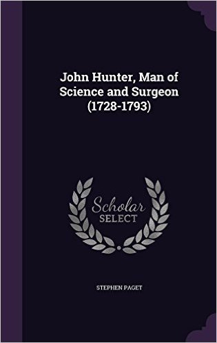 John Hunter, Man of Science and Surgeon (1728-1793)