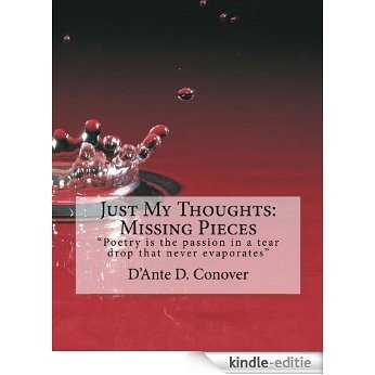 Just My Thoughts: Missing Pieces (Poetry is the passion in a tear drop that never evaporates Book 2) (English Edition) [Kindle-editie]