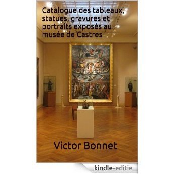 Catalogue des tableaux, statues, gravures et portraits exposés au musée de Castres (French Edition) [Kindle-editie] beoordelingen