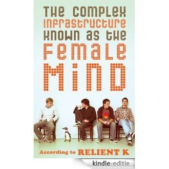 The Complex Infrastructure Known as the Female Mind: According to Relient K (English Edition) [Kindle-editie]
