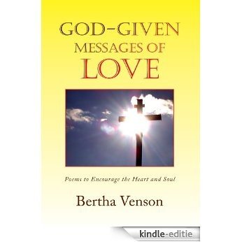 God-given Messages of Love: Poems to Encourage the Heart and Soul (English Edition) [Kindle-editie]