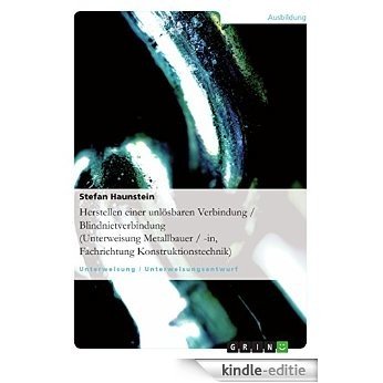 Herstellen einer unlösbaren Verbindung / Blindnietverbindung (Unterweisung Metallbauer / -in, Fachrichtung Konstruktionstechnik) [Kindle-editie] beoordelingen