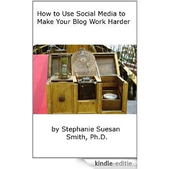 How to Use Social Media to Make Your Blog Work Harder (English Edition) [Kindle-editie]
