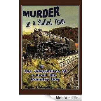 Murder on a Stalled Train: The Adventures of a Good Ole Country Boy (English Edition) [Kindle-editie]