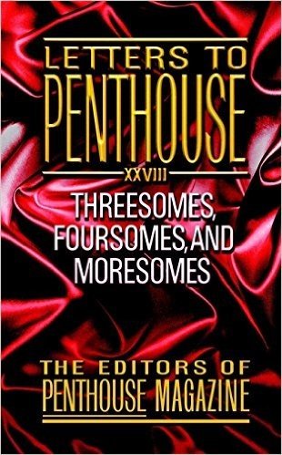 Letters to Penthouse XXVIII: Threesomes, Foursomes, and Moresomes