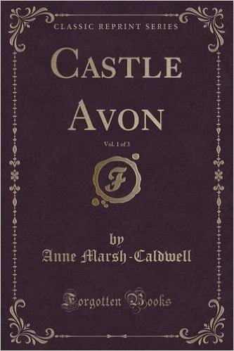 Castle Avon, Vol. 1 of 3 (Classic Reprint)