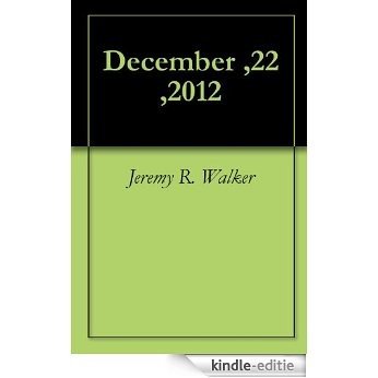 December ,22 ,2012 (English Edition) [Kindle-editie]