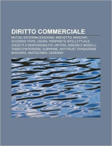 Diritto Commerciale: Mutuo, Esternalizzazione, Brevetto, Marchio, Accordo Trips, Usura, Proprieta Intellettuale