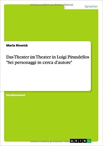 Das Theater Im Theater in Luigi Pirandellos "Sei Personaggi in Cerca D'Autore"