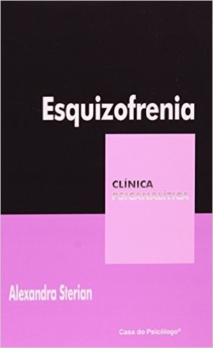Esquizofrenia - Coleção Clinica Psicanalitica. Volume 13