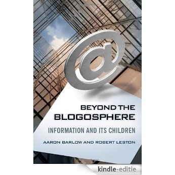 Beyond the Blogosphere: Information and Its Children [Kindle-editie]