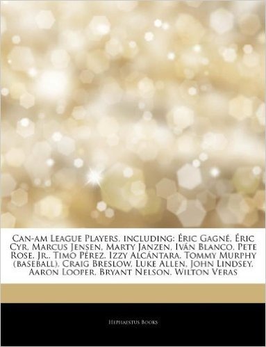 Articles on Can-Am League Players, Including: Ric Gagn , Ric Cyr, Marcus Jensen, Marty Janzen, IV N Blanco, Pete Rose, Jr., Timo P Rez, Izzy Alc Ntara