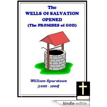 The Wells of Salvation Opened: or, A Treatise Discovering the Nature, Preciousness, Usefulness of Gospel Promises, etc. [Annotated] (English Edition) [Kindle-editie]
