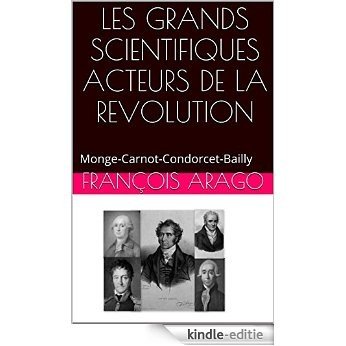 LES GRANDS SCIENTIFIQUES ACTEURS DE LA REVOLUTION: Monge-Carnot-Condorcet-Bailly (French Edition) [Kindle-editie] beoordelingen