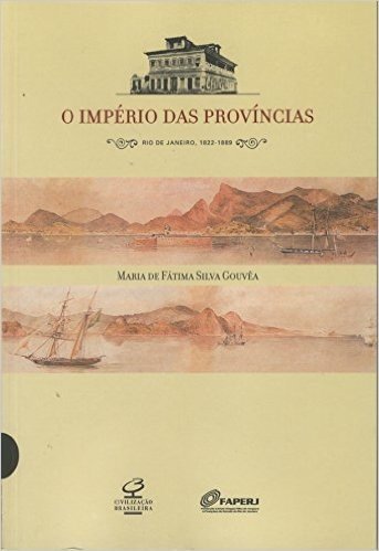 O Império das Províncias. Rio de Janeiro. 1822 - 1889