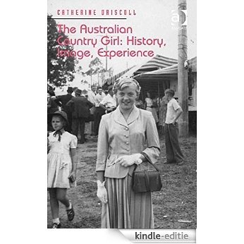 The Australian Country Girl: History, Image, Experience [Kindle-editie]