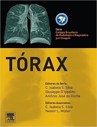 Tórax - Série Colégio Brasileiro de Radiologia e Diagnóstico por Imagem
