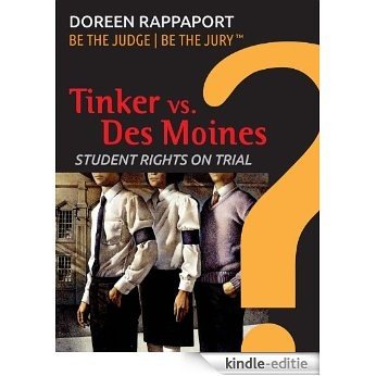 Tinker vs. Des Moines: Student rights on trial (Be The Judge, Be The Jury) (English Edition) [Kindle-editie]