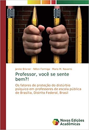 indir Professor, você se sente bem?!: Os fatores de proteção do distúrbio psíquico em professores de escola pública de Brasília, Distrito Federal, Brasil
