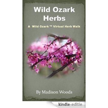 Wild Ozark Herbs: A Wild Ozark Virtual Herb Walk (English Edition) [Kindle-editie]