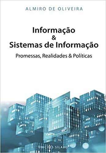 Informação & Sistemas De Informação: Promessas, Realidades & Políticas