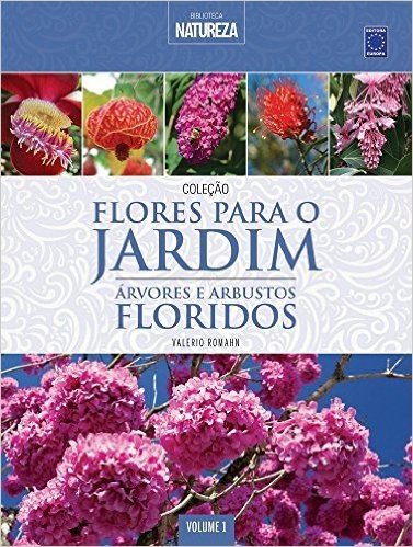 Árvores e Arbustos Floridos - Volume 1. Coleção Flores Para o Jardim