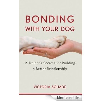 Bonding with Your Dog: A Trainer's Secrets for Building a Better Relationship [Kindle-editie]