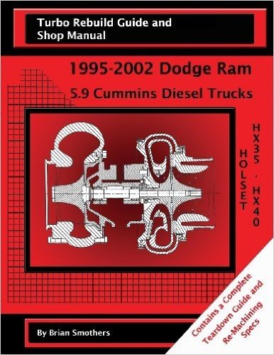 Holset Hx35/Hx40: Turbo Rebuild Guide and Shop Manual: 1995-2002 Dodge RAM 5.9 Cummins Diesel Trucks