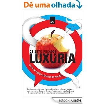 Luxúria: Como ela mudou a História do Mundo - Série Sete Pecados na História [eBook Kindle]