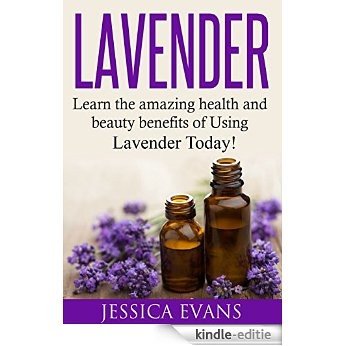 Lavender: Learn the amazing health and beauty benefits of using Lavender Today! (English Edition) [Kindle-editie]