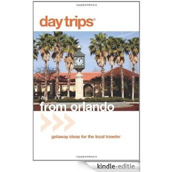 Day Trips from Orlando, 3rd: Getaway Ideas for the Local Traveler (Day Trips Series) [Kindle-editie]