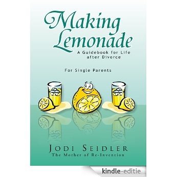 Making Lemonade: A Guidebook for Life after Divorce (English Edition) [Kindle-editie]