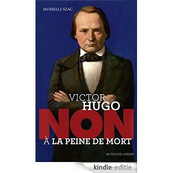 Victor Hugo : "Non à la peine de mort" (Ceux qui ont dit non) [Kindle-editie]
