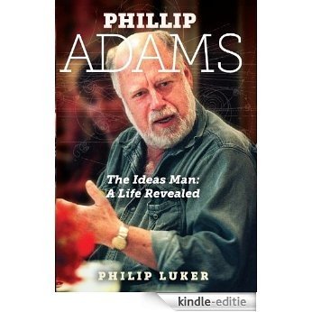 Phillip Adams: A Man of Ideas - A Life Revealed (English Edition) [Kindle-editie]