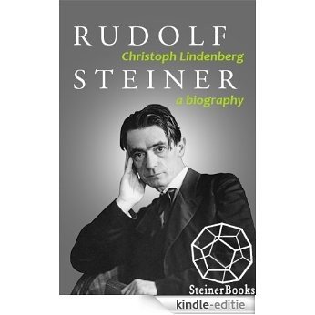 Rudolf Steiner: A Biography (English Edition) [Kindle-editie]