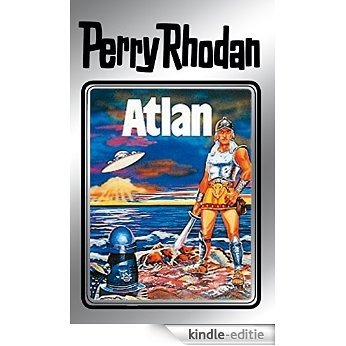 Perry Rhodan 7: Atlan (Silberband): Erster Band des Zyklus "Atlan und Arkon" (Perry Rhodan-Silberband) [Kindle-editie]