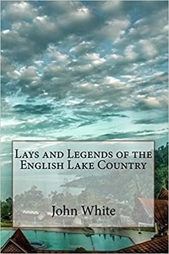 Lays and Legends of the English Lake Country