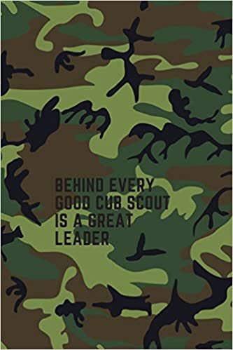 BEHIND EVERY GOOD CUB SCOUT IS A GREAT LEADER: Unlined Notebook (6x9 inches) for Taking Notes at Scout Summer Camp, Gift for Kids or Adults, Scout Journals Notebooks