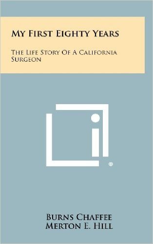 My First Eighty Years: The Life Story of a California Surgeon